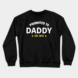 PROMOTED TO DADDY EST 2018 gift ideas for family Crewneck Sweatshirt